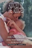 Addicted to the Addicted: A Mother&#039;s Tale of Going from Heartbreak to Hopeful