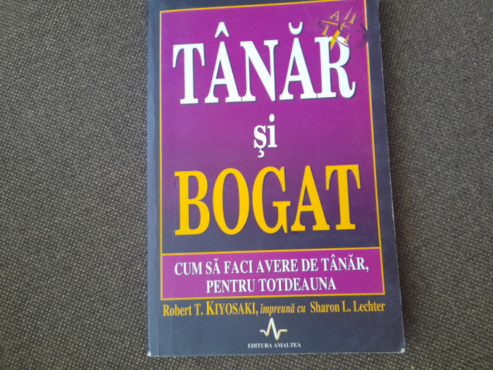 T&Acirc;NĂR ȘI BOGAT. Cum să faci avere de t&acirc;năr, pentru totdeauna - Kiyosaky 25/4