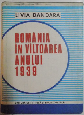 ROMANIA IN VALTOAREA ANULUI 1939 de LIVIA DANDARA , 1985 foto