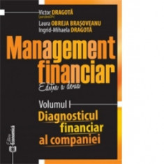 Management financiar. Editia a doua. Volumul I - Diagnostic financiar al companiei - Victor Dragota