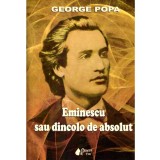 George Popa - Eminescu sau dincolo de absolut (dedicatie autor) - 136736