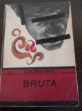 BRUTA - Guy des Cars - Editura pentru Literatura Universala, 1969, 243 p., Humanitas