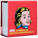 Cumpara ieftin 365 mesaje pentru o Supermamă - Hardcover - *** - Didactica Publishing House