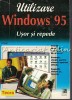 Utilizare Windows 95 Usor si Repede - Ed Bott, Teora, 1998, 508 pagini, limba romana
