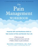 The Pain Management Workbook: Powerful CBT and Mindfulness Skills to Take Control of Pain and Reclaim Your Life