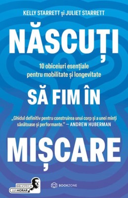 Nascuti Sa Fim In Miscare, Juliet Starrett, Kelly Starrett - Editura Bookzone foto