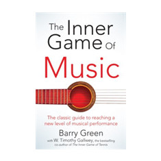 The Inner Game of Music | W. Timothy Gallwey, Barry Green