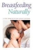 Breastfeeding Naturally: A New Approach for Today&#039;s Mother