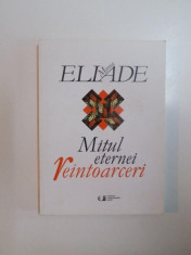 MITUL ETERNEI REINTOARCERI de MIRCEA ELIADE , Bucuresti 2011 foto