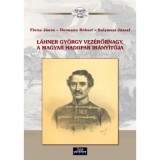 L&aacute;hner Gy&ouml;rgy vez&eacute;rőrnagy, a magyar hadiipar ir&aacute;ny&iacute;t&oacute;ja - Fleisz J&aacute;nos