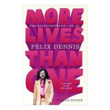 Carte in engleza: More Lives Than One, Biografie Felix Dennis, Roman, Non-fictiune, Autor Fergus Byrne, Literatura Contemporana