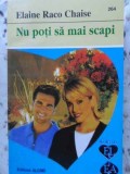 Nu Pot Sa Mai Scapi - Elaine Raco Chaise, ALCRIS 1992, Roman de Dragoste, 160 Pagini
