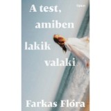 A test, amiben lakik valaki - Farkas Fl&oacute;ra