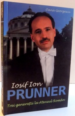 IOSIF ION PRUNNER , TREI GENERATII LA ATENEUL ROMAN de OANA GEORGESCU , 2015 foto
