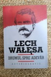 LECH WALESA - DRUMUL SPRE ADEVAR * AUTOBIOGRAFIE