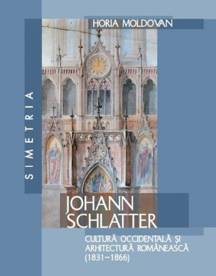 Johann Schlatter Cultura Occidentala si Arhitectura Romaneasca 1831-1866 RAR foto