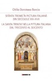 Sfanta Treime in pictura italiana din secolele XIV-XVII - Otilia Doroteea Borcia