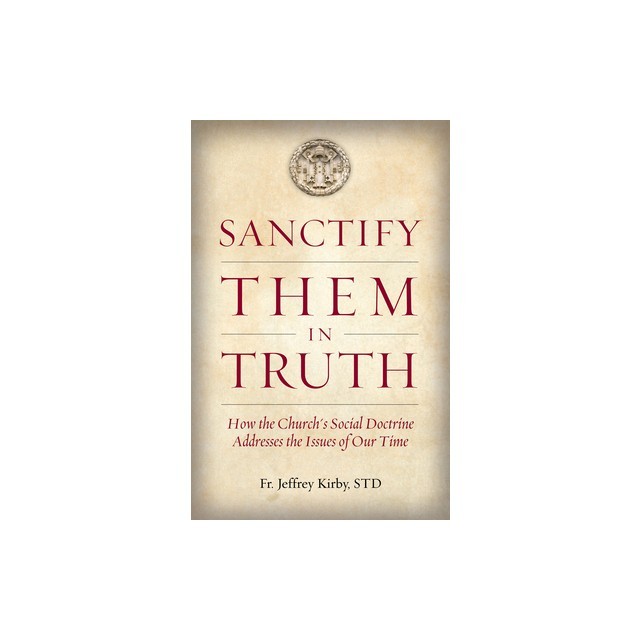 Sanctify Them in Truth: How the Church&#039;s Social Doctrine Addresses the Issues of Our Time