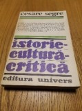 ISTORIE - CULTURA - CRITICA - Cesare Segre - Editura Univers, 1986, 392 p.