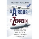 From Airbus to Zeppelin: Facts, Figures and Quotes from the World of Aviation