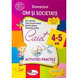 Domeniul om si societate. Caiet de activitati practice 4-5 ani - Alice Nichita, Alina Carmen Bozon, Daniela Serban