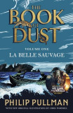 The Book of Dust 1: La Belle Sauvage - Paperback brosat - Philip Pullman - Penguin Random House Children&#039;s UK