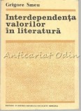 Cumpara ieftin Interdependenta Valorilor in Literatura - Grigore Smeu, Studii Literare, 1987, 136 pagini, Bucuresti