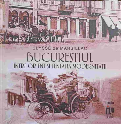 BUCURESTIUL INTRE ORIENT SI TENTATIA MODERNITATII-ULYSSE DE MARSILLAC-248441 foto
