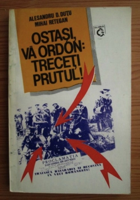 Ostasi, va ordon: Treceti Prutul! / Mihai Retegan, Loc. Col. Alesandru D. Dutu