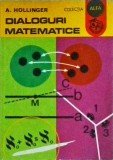 Cumpara ieftin Dialoguri Matematice, A. Hollinger, Ed. Ion Creanga, 1982, colectia Alfa, Limba Romana, stare Buna