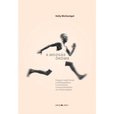 A mozg&amp;aacute;s &amp;ouml;r&amp;ouml;me - Hogyan seg&amp;iacute;t hozz&amp;aacute; a boldogs&amp;aacute;ghoz, a rem&amp;eacute;nyhez, a kapcsolatokhoz &amp;eacute;s a b&amp;aacute;tors&amp;aacute;ghoz - Kelly McGonigal foto