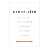 Connection: How to Find the Life You're Looking for in the Life You Have
