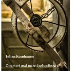 O camera mai mare decat painea - Julian Kornhauser