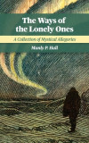 The Ways of the Lonely Ones: A Collection of Mystical Allegories