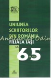 Uniunea Scriitorilor Din Romania Filiala Iasi La 65 De Ani - Ana Parteni