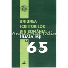 Uniunea Scriitorilor Din Romania Filiala Iasi La 65 De Ani - Ana Parteni