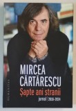 SAPTE ANI STRANII , JURNAL , 2018 - 2024 de MIRCEA CARTARESCU , 2025