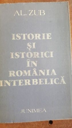 Istorie si istorici in Romania interbelica- Al. Zub Istorie si istorici in Romania interbelica- Al. Zub