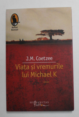 VIATA SI VREMURILE LUI MICHAEL K de J.M. COETZEE , 2009 , COPERTA BROSATA * foto