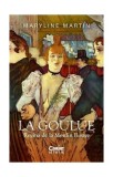 Carte Biografie La Goulue Regina de la Moulin Rouge Louise Weber Maryline Martin Paperback Brosat