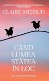 C&acirc;nd lumea stătea &icirc;n loc - Paperback brosat - Claire Messud - RAO