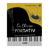 Cu Oliv pe portativ. Carte rara de educatie muzicala - Ana-Maria Rusu