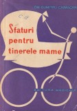 Carte Dumitru Caimacan - Sfaturi pentru tinerele mame, Medicala, 1968, 134 pagini, brosata, 10x18 cm