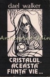 Cumpara ieftin Cristalul, Aceasta Fiinta Vie - Dael Walker
