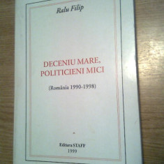 Ralu Filip (autograf) - Deceniu mare, politicieni mici (Romania 1990-1998)