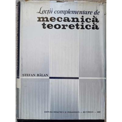 Stefan Balan - Lectii complementare de mecanica teoretica foto