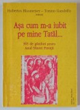 ASA CUM M - A IUBIT PE MINE TATAL ... 365 DE GANDURI PENTRU ANUL SFINTEI PREOTII de HUBERTUS BLAUMEISER si TONINO GANDOLFO , 2010