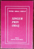 Cumpara ieftin PETRE MIHAI CERNAT: SINGUR PRIN ORAS(1996/prez.NICOLAE IOANA/CLEOPATRA LORINTIU)