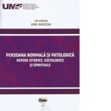 Persoana normala si patologica. Repere istorice, sociologice si spirituale - Aurel Nirestean