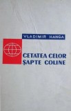 Vladimir Hanga - Cetatea celor sapte coline